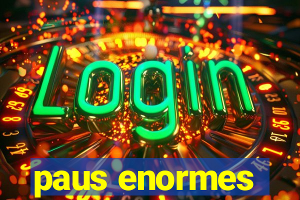 paus enormes